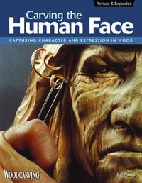 Cover image for Carving the Human Face, Second Edition, Revised & Expanded: Capturing Character and Expression in Wood