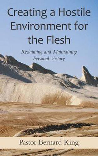 Cover image for Creating a Hostile Environment for the Flesh: Reclaiming and Maintaining Personal Victory