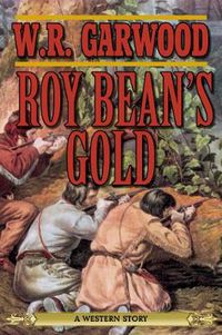 Cover image for Roy Bean's Gold: A Western Story