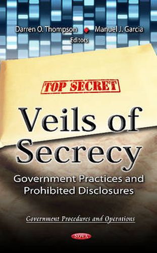 Cover image for Veils Of Secrecy: Government Practices & Prohibited Disclosures