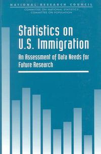 Cover image for Statistics on U.S. Immigration: An Assessment of Data Needs for Future Research