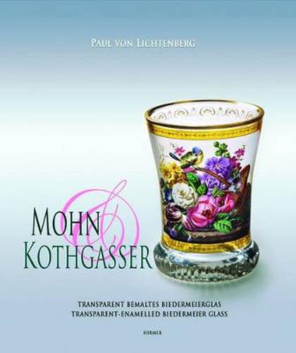 Cover image for Mohn & Kothgasser: Transparent bemaltes Biedermeierglas Transparent-Enamelled Biedermeier Glass