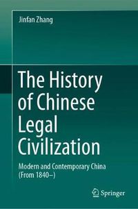 Cover image for The History of Chinese Legal Civilization: Modern and Contemporary China (From 1840-)