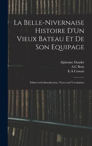 La Belle-Nivernaise Histoire D'Un Vieux Bateau Et De Son Equipage; Edited With Introduction, Notes and Vocabulary