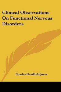 Cover image for Clinical Observations on Functional Nervous Disorders