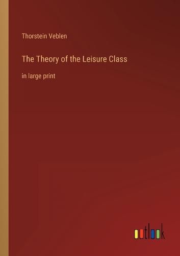 Cover image for The Theory of the Leisure Class