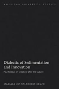Cover image for Dialectic of Sedimentation and Innovation: Paul Ricoeur on Creativity after the Subject