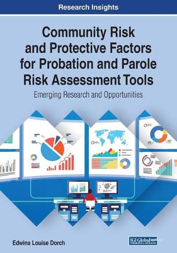 Community Risk and Protective Factors for Probation and Parole Risk Assessment Tools: Emerging Research and Opportunities