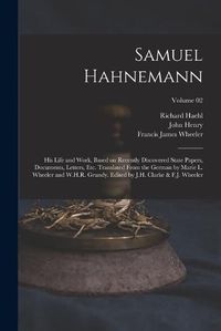 Cover image for Samuel Hahnemann; His Life and Work, Based on Recently Discovered State Papers, Documents, Letters, Etc. Translated From the German by Marie L. Wheeler and W.H.R. Grundy. Edited by J.H. Clarke & F.J. Wheeler; Volume 02