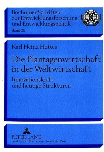 Cover image for Die Plantagenwirtschaft in Der Weltwirtschaft: Innovationskraft Und Heutige Strukturen Des Plantagensystems