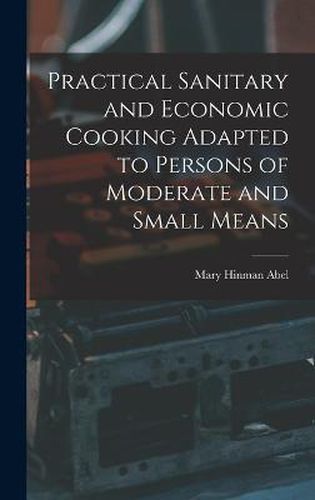 Cover image for Practical Sanitary and Economic Cooking Adapted to Persons of Moderate and Small Means