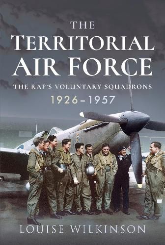 Cover image for The Territorial Air Force: The RAF's Voluntary Squadrons, 1926-1957