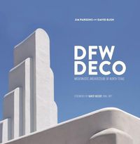 Cover image for DFW Deco: Modernistic Architecture of Northeast Texas