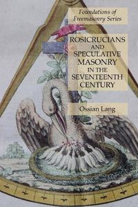 Cover image for Rosicrucians and Speculative Masonry in the Seventeenth Century: Foundations of Freemasonry Series