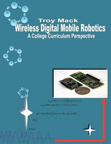 Cover image for Wireless Digital Mobile Robotics - A College Curriculum Perspective