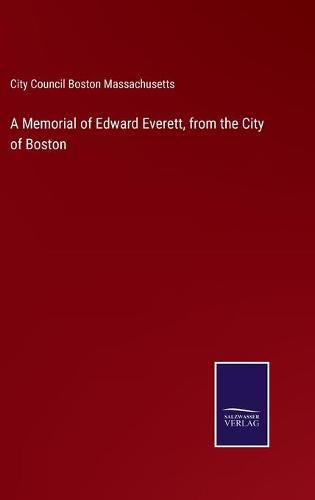 A Memorial of Edward Everett, from the City of Boston