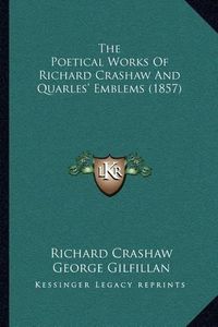 Cover image for The Poetical Works of Richard Crashaw and Quarles' Emblems (1857)