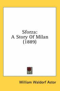 Cover image for Sforza: A Story of Milan (1889)