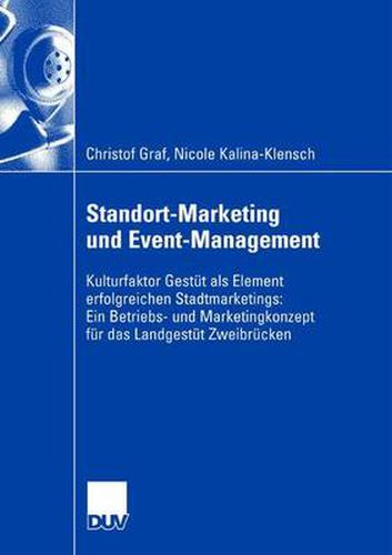 Cover image for Standort-Marketing Und Event-Management: Kulturfaktor Gestut ALS Element Erfolgreichen Stadtmarketings: Ein Betriebs- Und Marketingskonzept Fur Das Landesgestut Zweibrucken