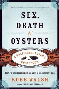 Cover image for Sex, Death & Oysters: A Half-Shell Lover's World Tour
