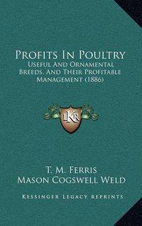 Cover image for Profits in Poultry: Useful and Ornamental Breeds, and Their Profitable Management (1886)