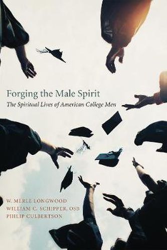 Cover image for Forging the Male Spirit: The Spiritual Lives of American College Men