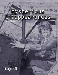 Cover image for Unexplained Mysterious Disappearances