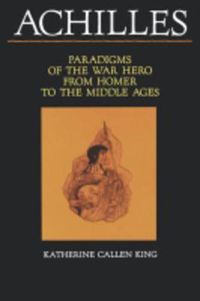 Cover image for Achilles: Paradigms of the War Hero from Homer to the Middle Ages