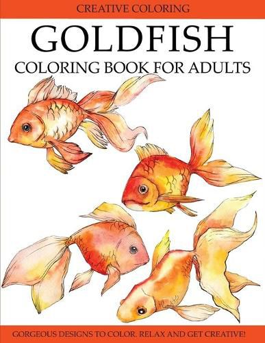 Cover image for Goldfish Coloring Book for Adults: Gorgeous Designs to Color. Relax and Get Creative!