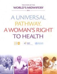 Cover image for State of the world's midwifery 2014: a universal pathway, a woman's right to health