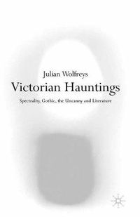 Cover image for Victorian Hauntings: Spectrality, Gothic, the Uncanny and Literature