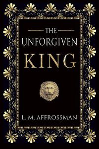 Cover image for The Unforgiven King: A forgotten woman and the most vilified king in history