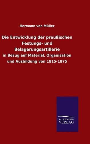 Cover image for Die Entwicklung der preussischen Festungs- und Belagerungsartillerie