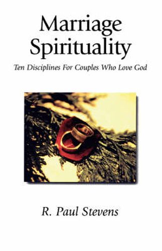 Cover image for Marriage Spirituality: Ten Disciplines for Couples Who Love God