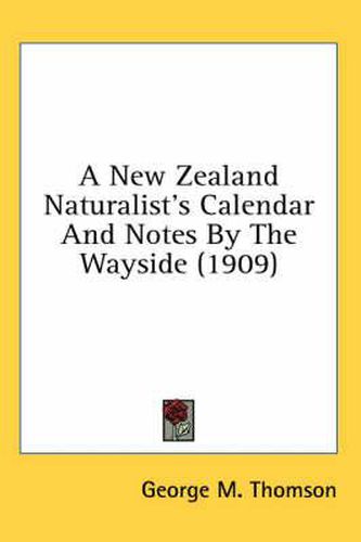 Cover image for A New Zealand Naturalist's Calendar and Notes by the Wayside (1909)