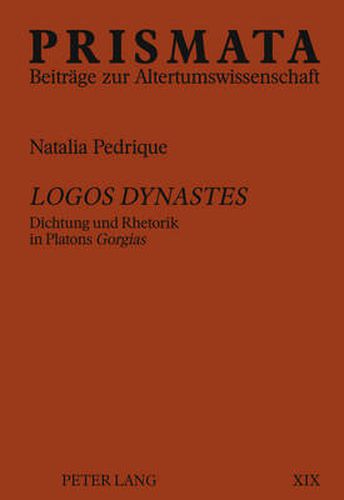 Cover image for Logos dynastes: Dichtung und Rhetorik in Platons  Gorgias
