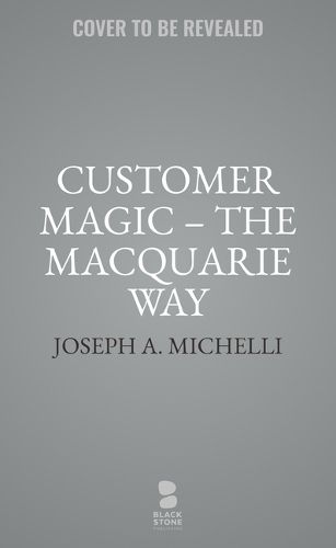 Customer Magic - The Macquarie Way