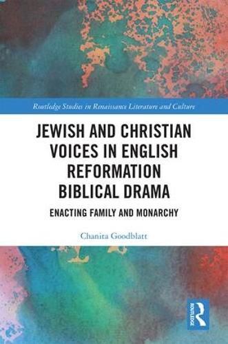 Cover image for Jewish and Christian Voices in English Reformation Biblical Drama: Enacting Family and Monarchy