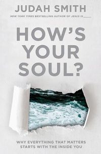 Cover image for How's Your Soul?: Why Everything that Matters Starts with the Inside You