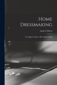 Cover image for Home Dressmaking; a Complete Guide to Household Sewing