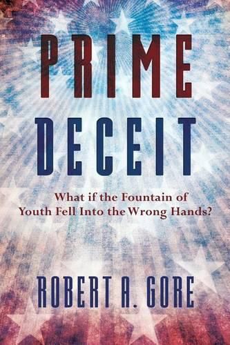 Cover image for Prime Deceit: What if the Fountain of Youth Fell Into the Wrong Hands?