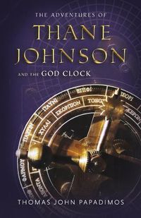 Cover image for The Adventures of Thane Johnson and the God Clock: Volume 2