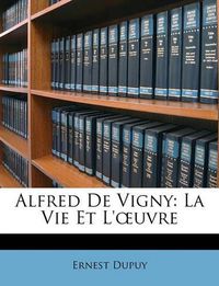 Cover image for Alfred de Vigny: La Vie Et L'Uvre