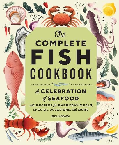 Cover image for The Complete Fish Cookbook: A Celebration of Seafood with Recipes for Everyday Meals, Special Occasions, and More