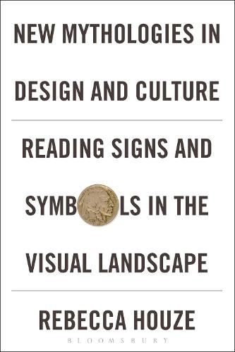 Cover image for New Mythologies in Design and Culture: Reading Signs and Symbols in the Visual Landscape