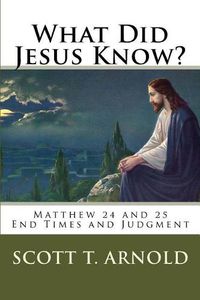 Cover image for What Did Jesus Know? Matthew 24 & 25: End Times and Judgment