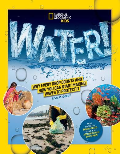 Cover image for Water!: Why Every Drop Counts and How You Can Start Making Waves to Protect It