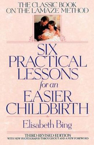 Cover image for Six Practical Lessons for an Easier Childbirth: The Classic Book on the Lamaze Method