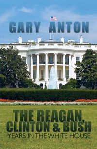 Cover image for The Reagan, Clinton, and Bush Years in the White House