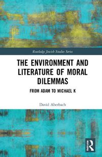 Cover image for The Environment and Literature of Moral Dilemmas: From Adam to Michael K